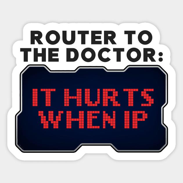 Router to Doctor: It Hurts When IP Funny Hacker Sticker by Mesyo